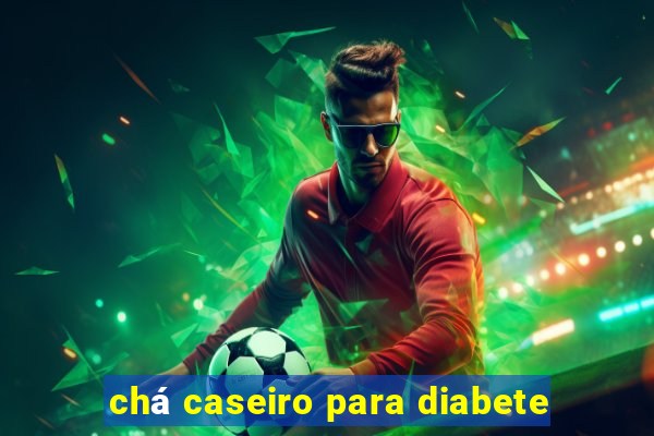 chá caseiro para diabete